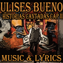 Ulises Bueno(Historias Cantadas Cap II y letras APK