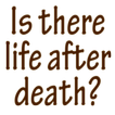 ”Is there life after death?