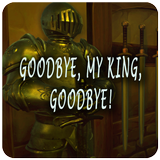 Goodbye, my king, Goodbye