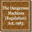 The Dangerous Machines (Regulation) Act, 1983