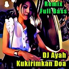 DJ Ayah Kukirimkan Doa Full Ba APK download