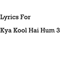 Lyrics For Kya Kool Hai Hum 3