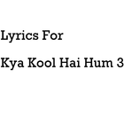 Lyrics For Kya Kool Hai Hum 3 icône