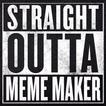 ”Straight Outta Meme Creator