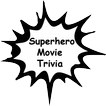 ”Superhero Movie Trivia