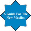 ”A Guide For The New Muslim