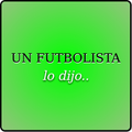 Un Futbolista lo dijo..