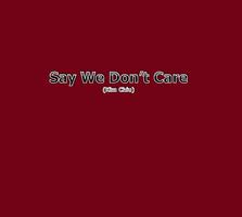 پوستر Say We Don't Care