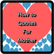 How to quotes for mother