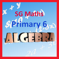 ”SG Maths Primary 6 Algebra