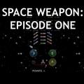 Space Weapon: Episode One