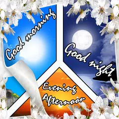 Скачать Good Morning, Afternoon ,Night APK