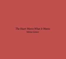 The Heart Wants What It Wants Cartaz