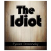 The Idiot - Fyodor Dostoyevsky