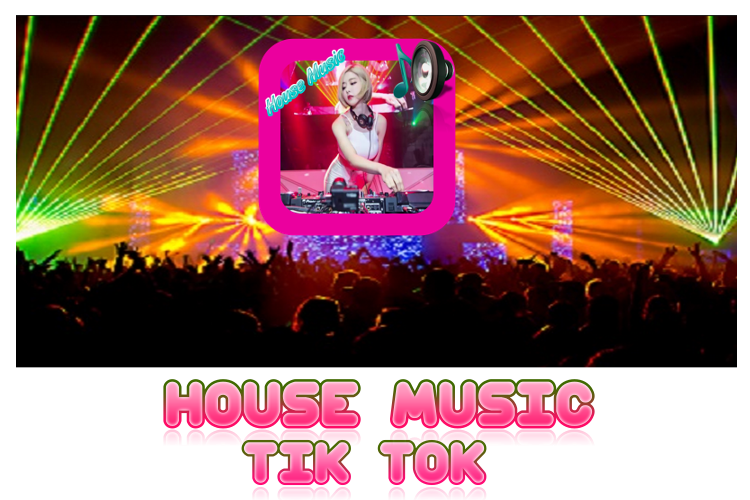 Dj Remix Tik Tok House Musik Apk 3 0 Download For Android Download Dj Remix Tik Tok House Musik Apk Latest Version Apkfab Com