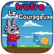 Trotrro Le Courageux