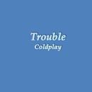 Trouble Coldplay Lyrics APK