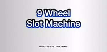 9 WHEEL SLOT MACHINE