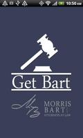 Get Bart- Morris Bart Law Firm poster