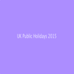 UK Public Holidays 2015