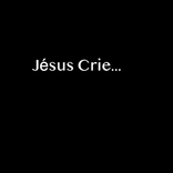 ”Jésus Crie