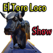 ”EL TORO LOCO SHOW