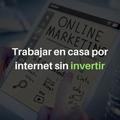 Trabajar en casa por internet sin invertir