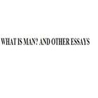 WHAT IS MAN AND OTHER ESSAYS أيقونة