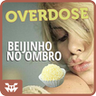 Overdose Beijinho no Ombro