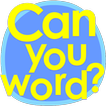 Can you word?