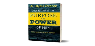 Understanding The Purpose Of Men By Myles Munroe