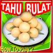 Guide: Tahu Bulat