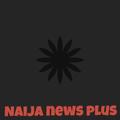 Naija news plus