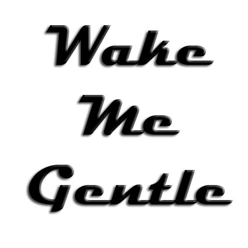 Wake Me Gentle