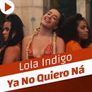 APK Ya No Quiero Ná - Lola Indigo