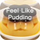 Feel Like Pudding APK
