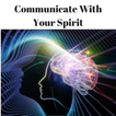 Communicate With Your Spirit