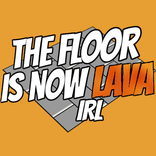 The Floor Is Now Lava IRL