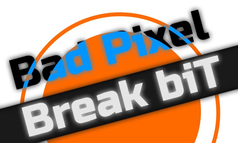 Break bit. Bad Pixel. Break bit Hits.