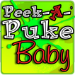 ”Peek A Puke Baby