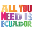 All You Need Is Ecuador