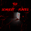 Top Scariest Places