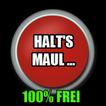 Halt's Maul...