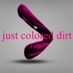 Just Colored Dirt