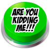 Are You Kidding Me Button APK