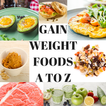 GAIN WEIGHT FOODS - A TO Z OF WEIGHT GAINING FOODS