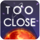 Too Close APK