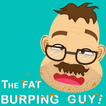 The Fat Burping Guy