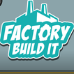 Factory Build It