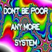 Dont Be Poor Any More System